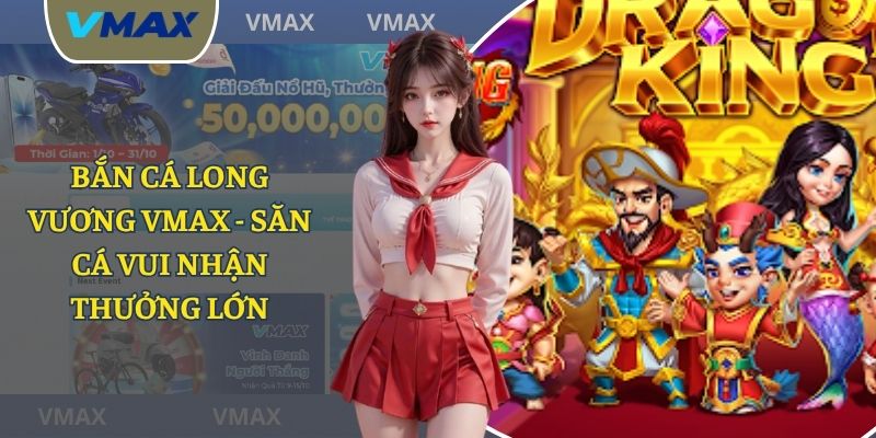 Bắn Cá Long Vương VMAX - Chìm Đắm Trong Lòng Đại Dương