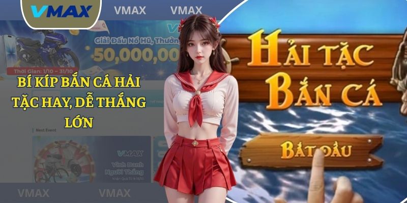 Bí Kíp Bắn Cá Hải Tặc - Chiến Thuật Đi Săn Rinh Quà Lớn