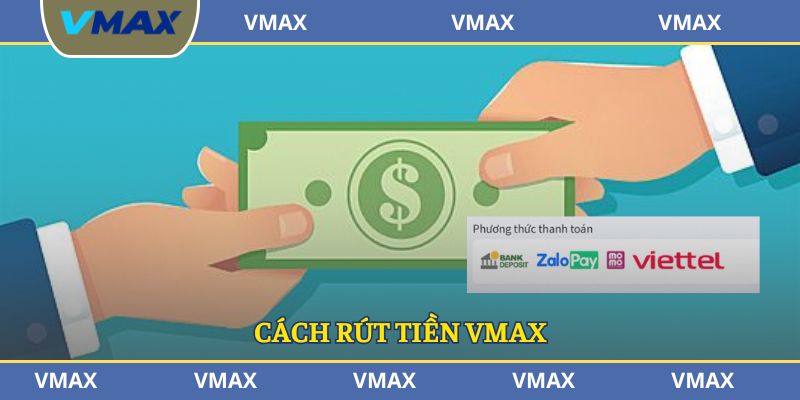 Cách rút tiền VMAX