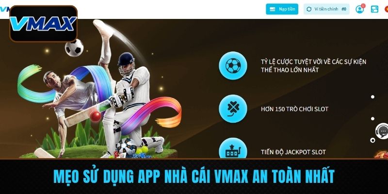 Mẹo sử dụng app nhà cái VMAX an toàn nhất