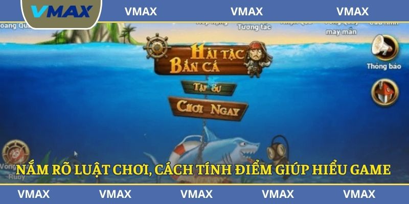 Nắm rõ luật chơi, cách tính điểm giúp hiểu game