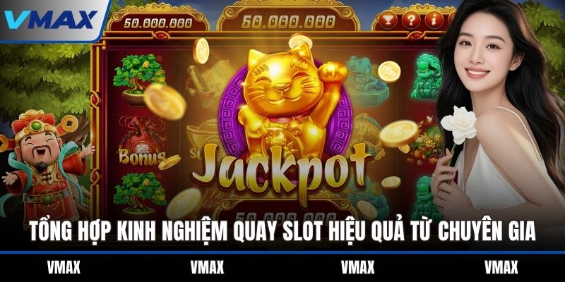 Tổng hợp kinh nghiệm quay slot hiệu quả từ chuyên gia