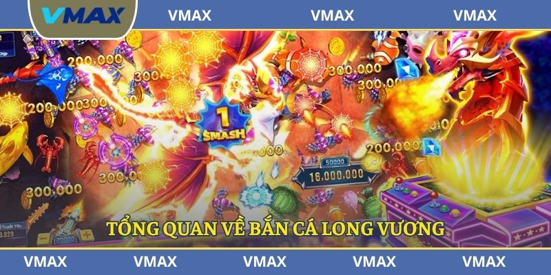 Tổng quan về bắn cá long vương
